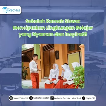 Sekolah Ramah Siswa: Menciptakan Lingkungan Belajar yang Nya